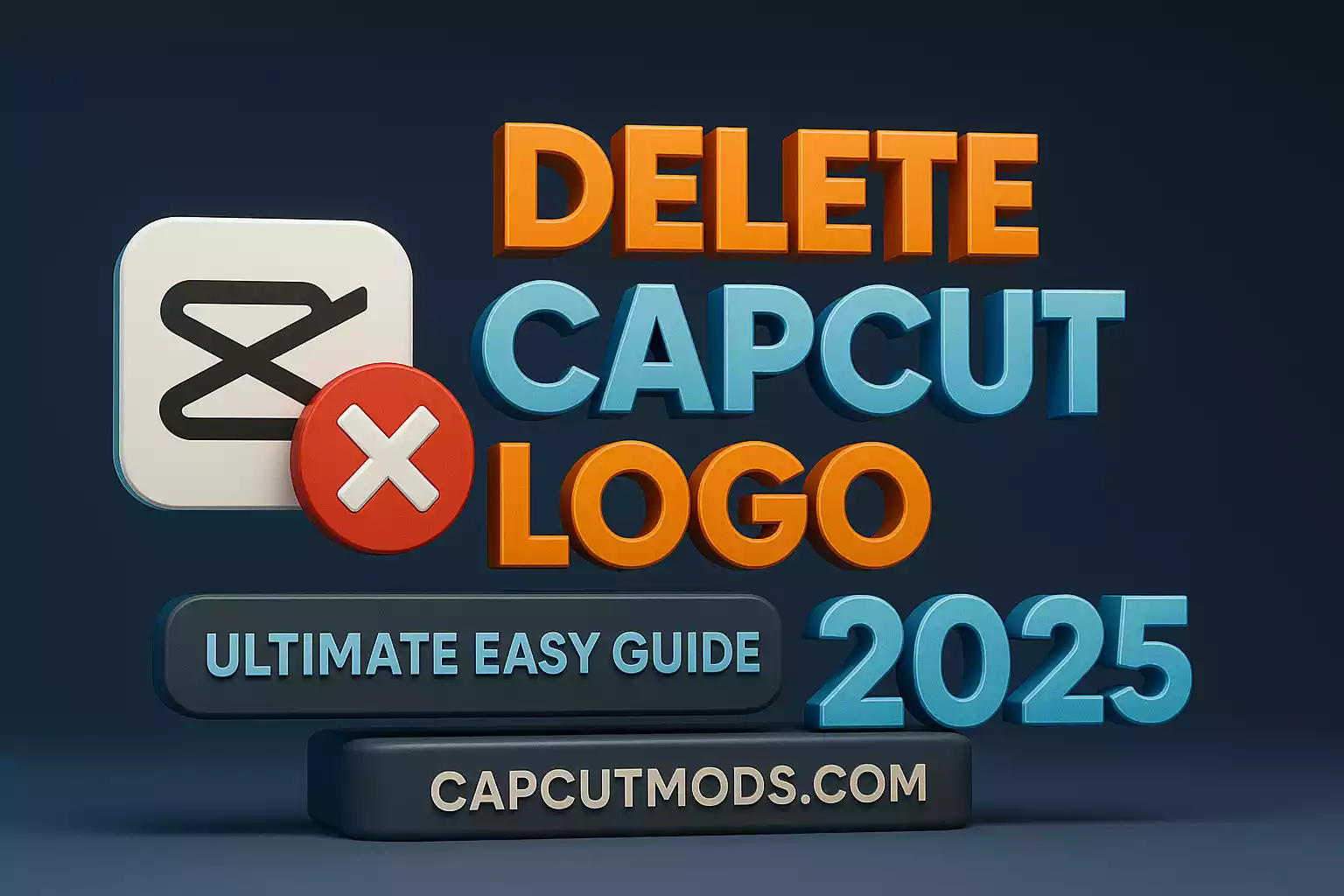 How to Delete CapCut LogoWatermark in 2025 Ultimate Easy Guide to Improve Your Brand-capcutmods.com