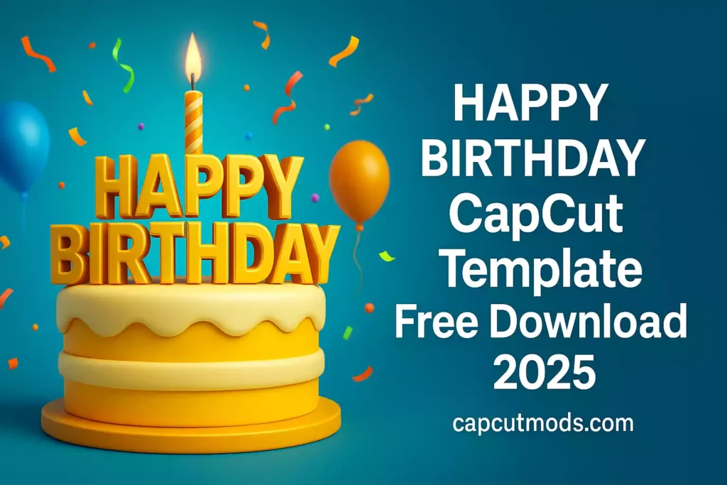 Happy Birthday CapCut Template Free Download 2025-capcutmods.com