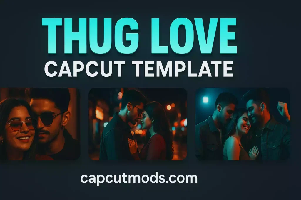 Thug Love CapCut Template 2025 – Free Download and Guide-capcutmods.com